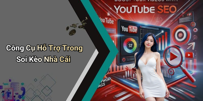 Công Cụ Hỗ Trợ Trong Soi Kèo Nhà Cái